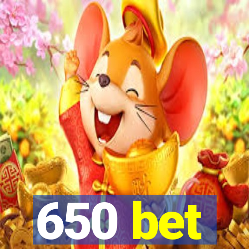 650 bet